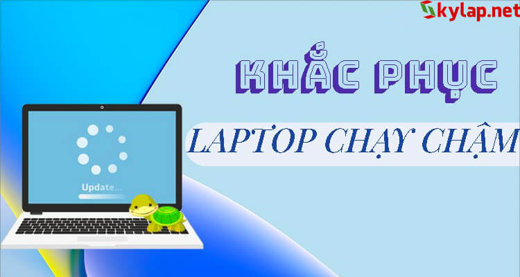 5 Nguyên Nhân Laptop Chạy Chậm Và Cách Khắc Phục